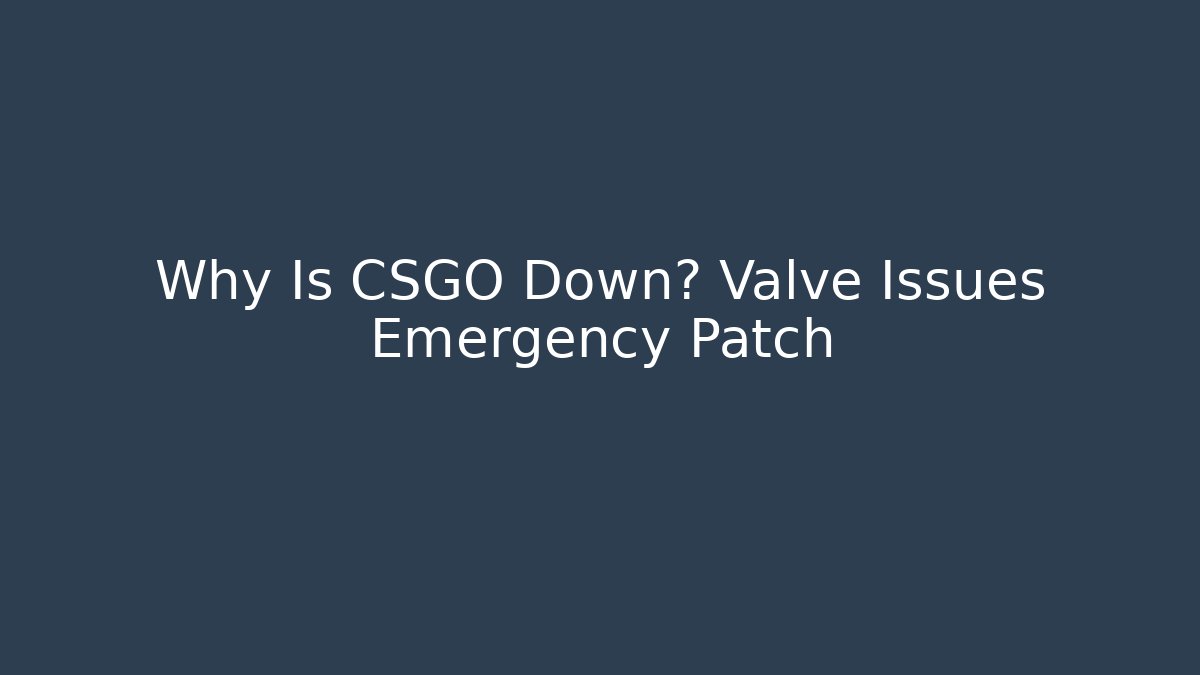 Why Is CSGO Down? Valve Issues Emergency Patch - Vintage E-Juice
