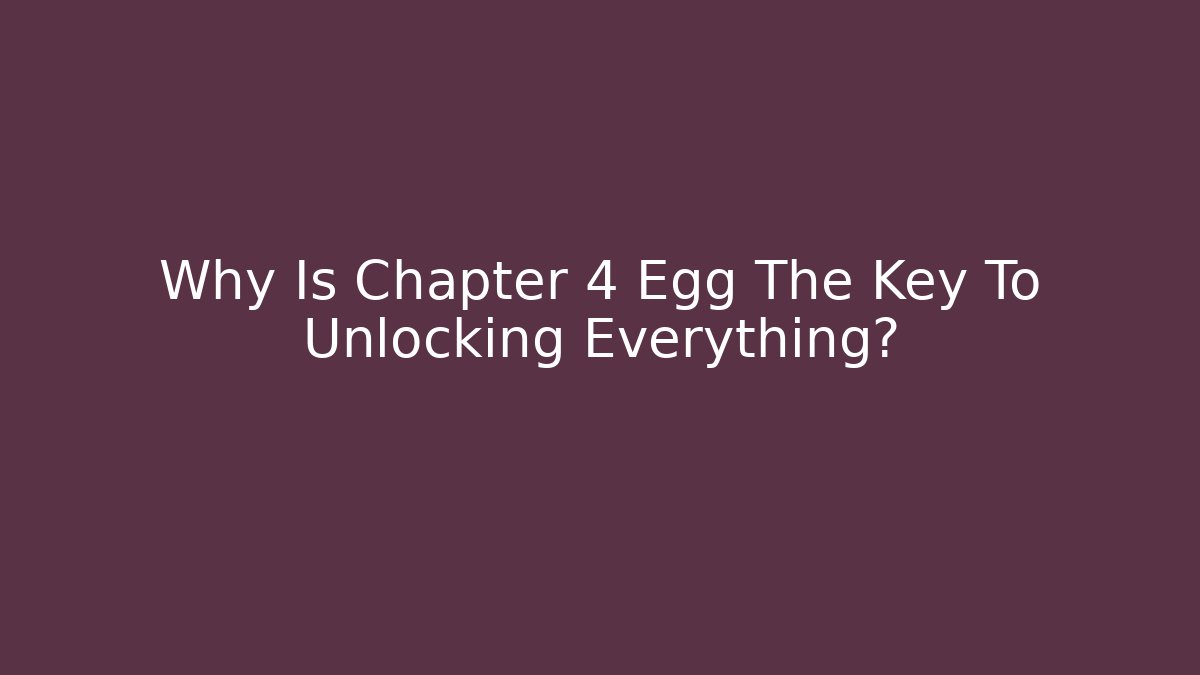 Why Is Chapter 4 Egg The Key To Unlocking Everything? - Vintage E-Juice