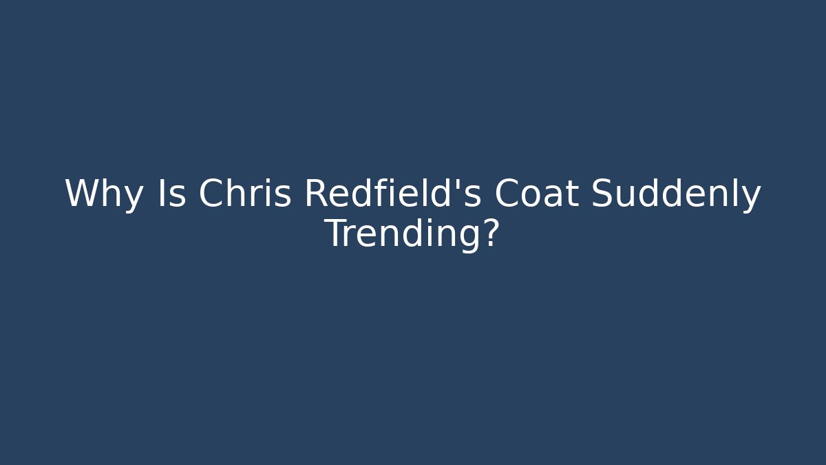 Why Is Chris Redfield's Coat Suddenly Trending? - Vintage E-Juice