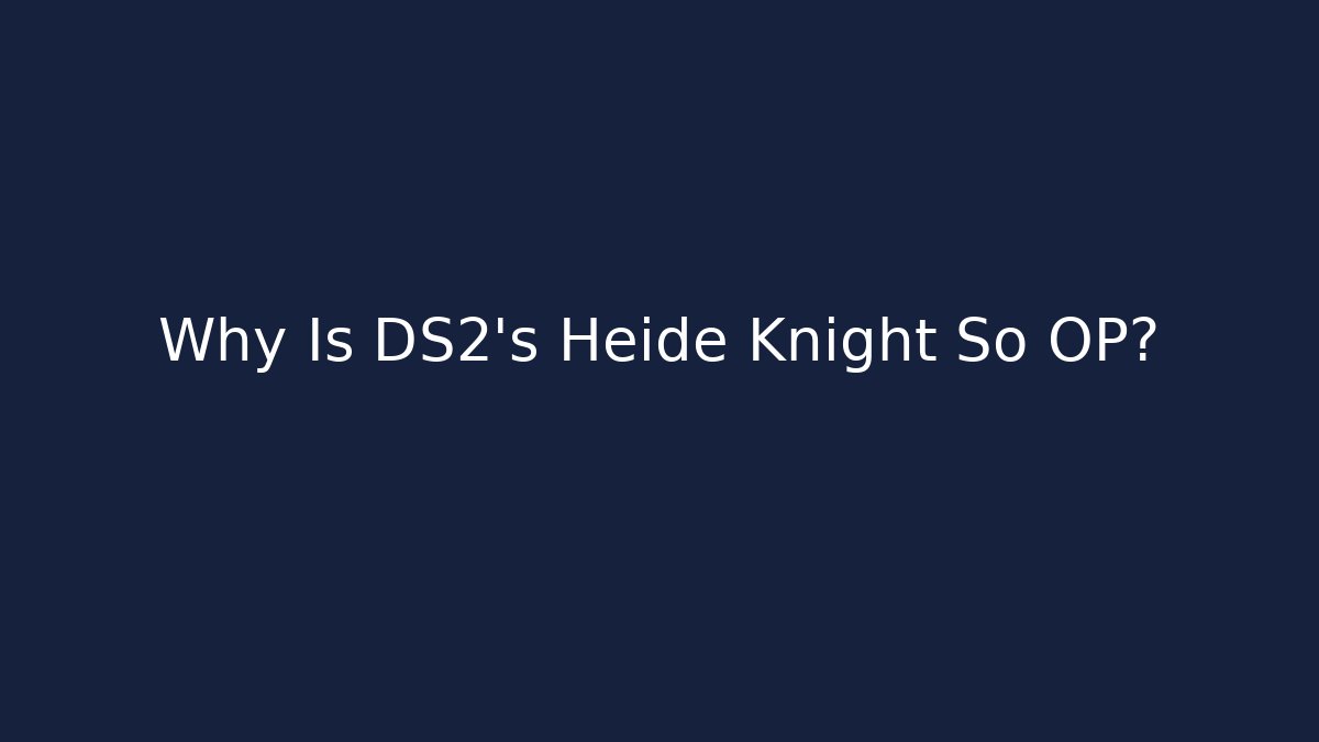 Why Is DS2’s Heide Knight So OP?