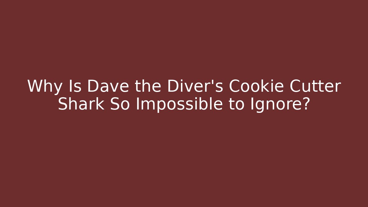 Why Is Dave the Diver's Cookie Cutter Shark So Impossible to Ignore? - Vintage E-Juice