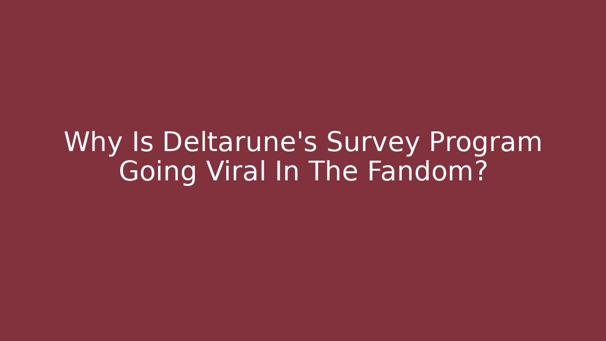 Why Is Deltarune's Survey Program Going Viral In The Fandom? - Vintage E-Juice