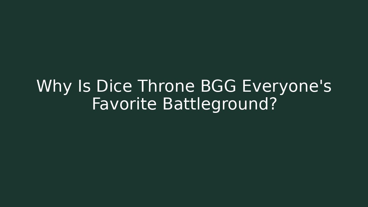 Why Is Dice Throne BGG Everyone's Favorite Battleground?