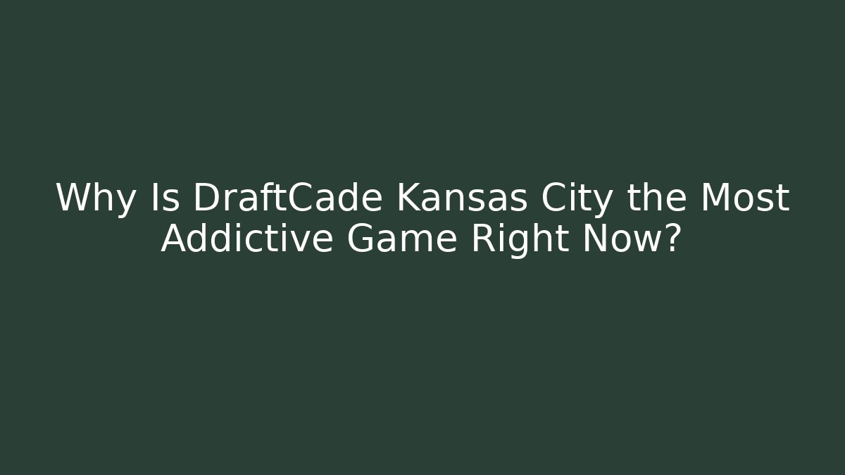Why Is DraftCade Kansas City the Most Addictive Game Right Now?