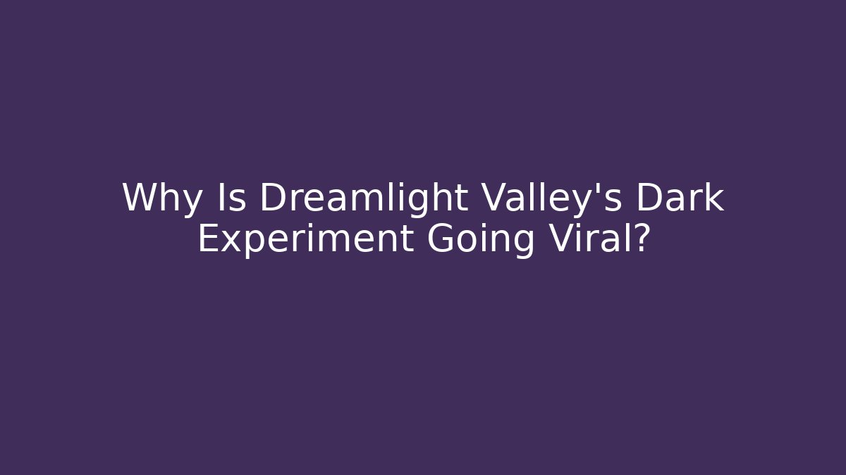 Why Is Dreamlight Valley's Dark Experiment Going Viral? - Vintage E-Juice