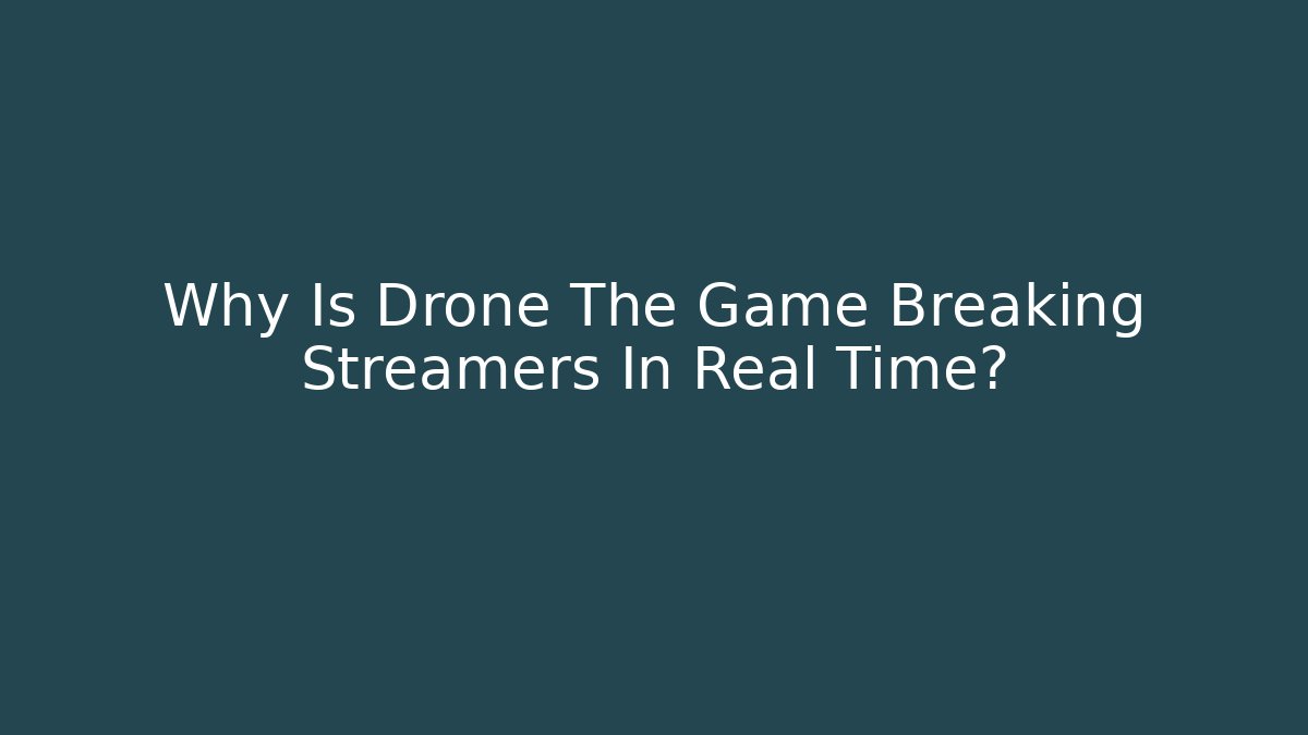 Why Is Drone The Game Breaking Streamers In Real Time? - Vintage E-Juice
