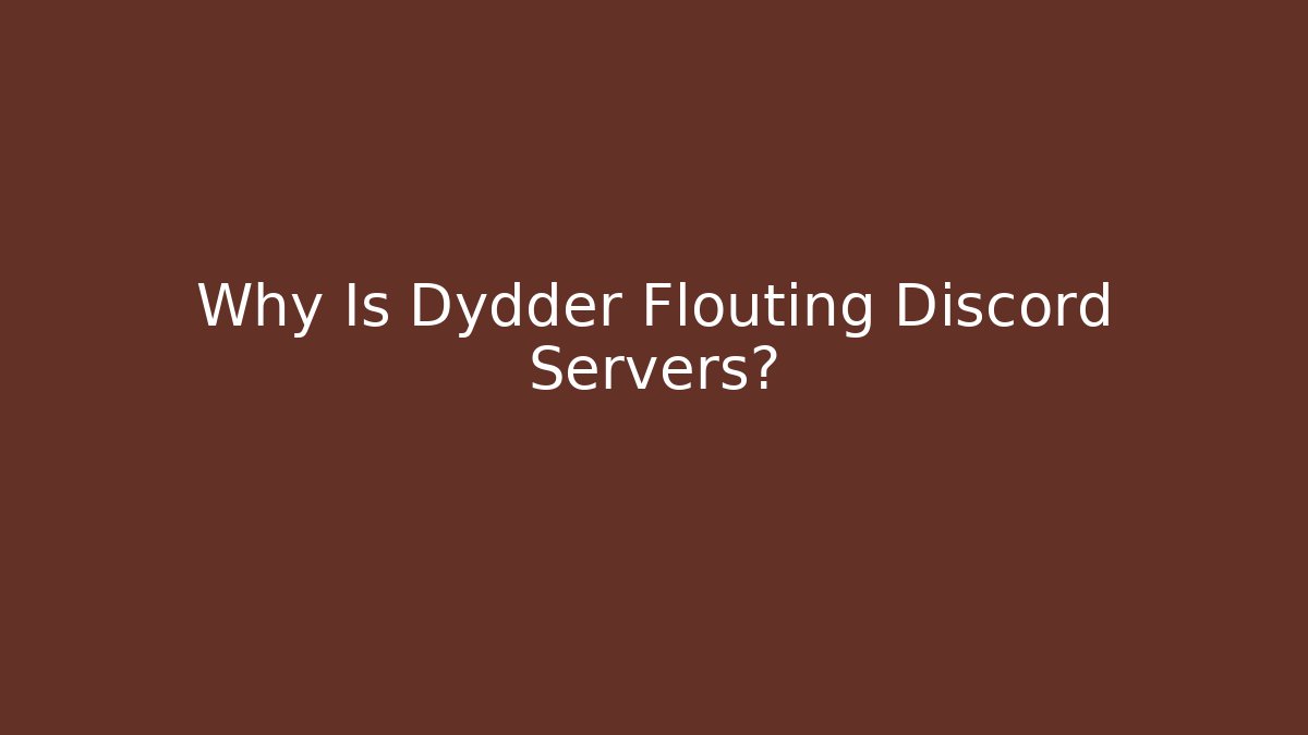 Why Is Dydder Flouting Discord Servers?