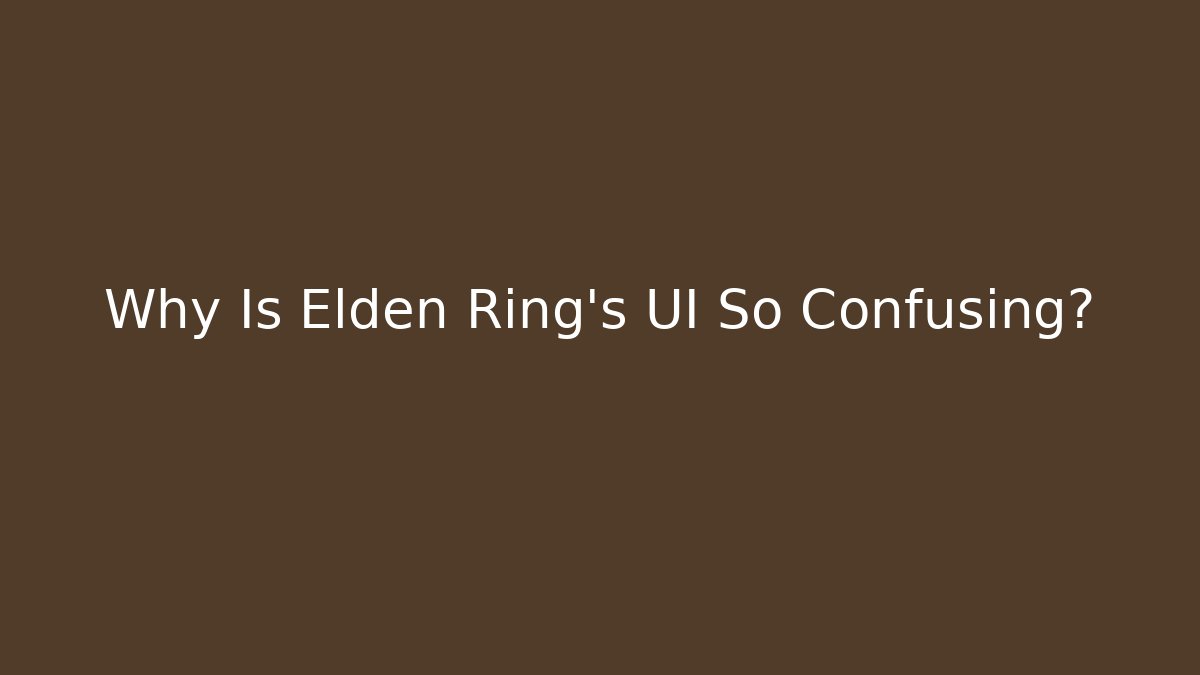 Why Is Elden Ring’s UI So Confusing? - Vintage E-Juice