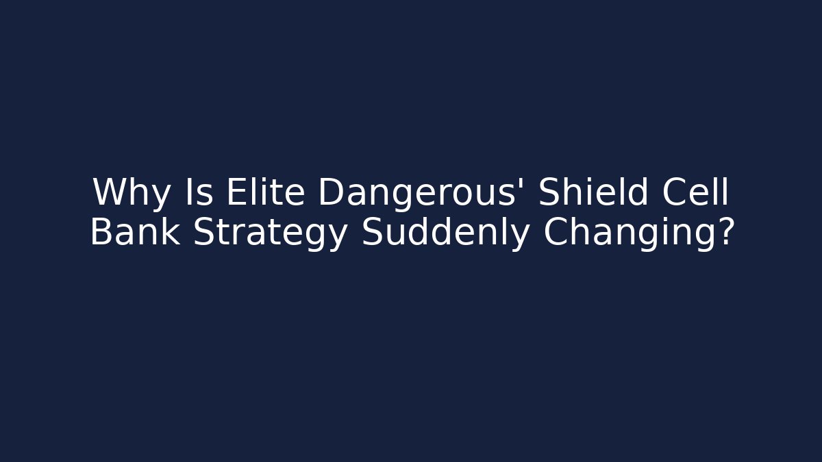 Why Is Elite Dangerous’ Shield Cell Bank Strategy Suddenly Changing?