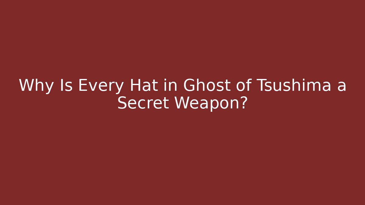 Why Is Every Hat in Ghost of Tsushima a Secret Weapon? - Vintage E-Juice
