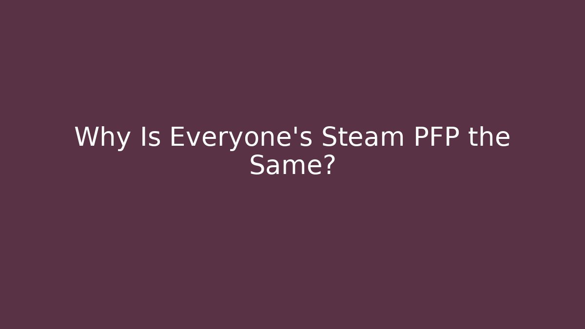 Why Is Everyone's Steam PFP the Same? - Vintage E-Juice