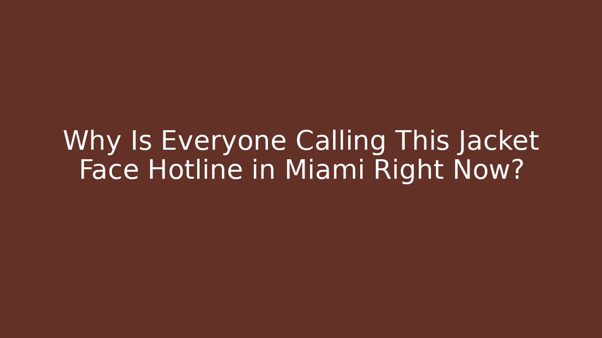 Why Is Everyone Calling This Jacket Face Hotline in Miami Right Now?