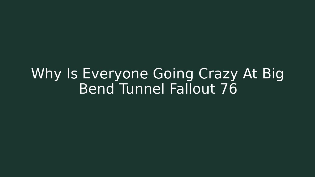 Why Is Everyone Going Crazy At Big Bend Tunnel Fallout 76 - Vintage E-Juice