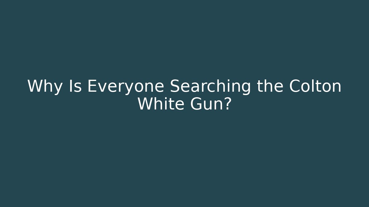 Why Is Everyone Searching the Colton White Gun?