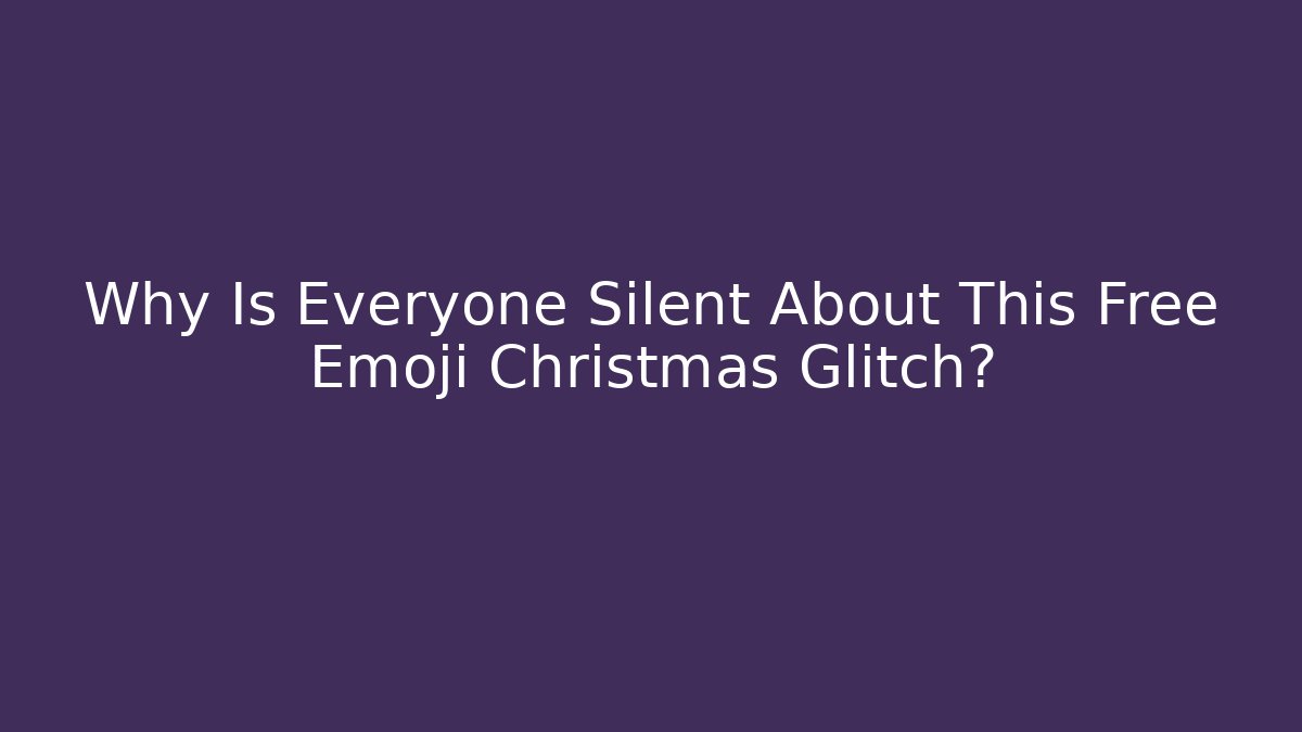 Why Is Everyone Silent About This Free Emoji Christmas Glitch?