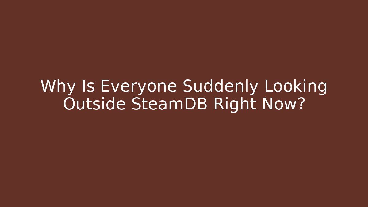 Why Is Everyone Suddenly Looking Outside SteamDB Right Now? - Vintage E-Juice