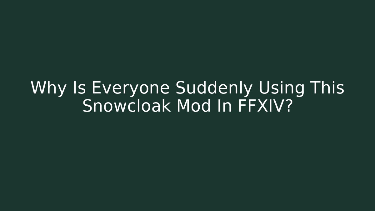 Why Is Everyone Suddenly Using This Snowcloak Mod In FFXIV?