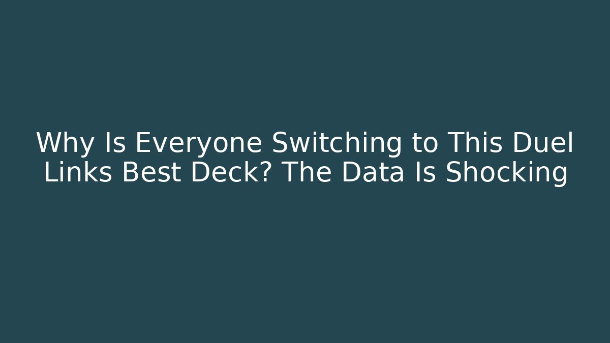 Why Is Everyone Switching to This Duel Links Best Deck? The Data Is Shocking
