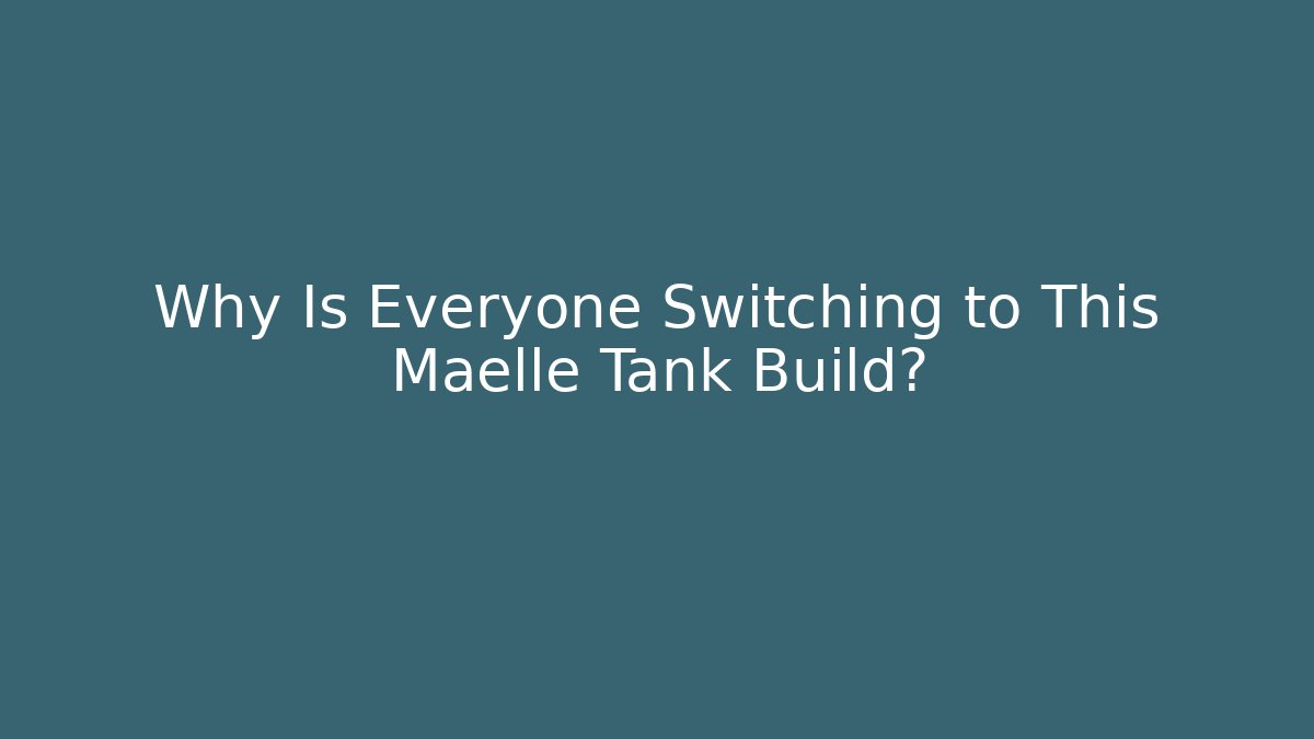 Why Is Everyone Switching to This Maelle Tank Build?