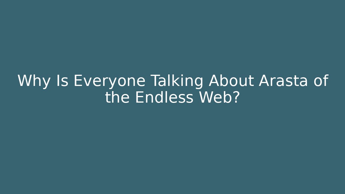 Why Is Everyone Talking About Arasta of the Endless Web?