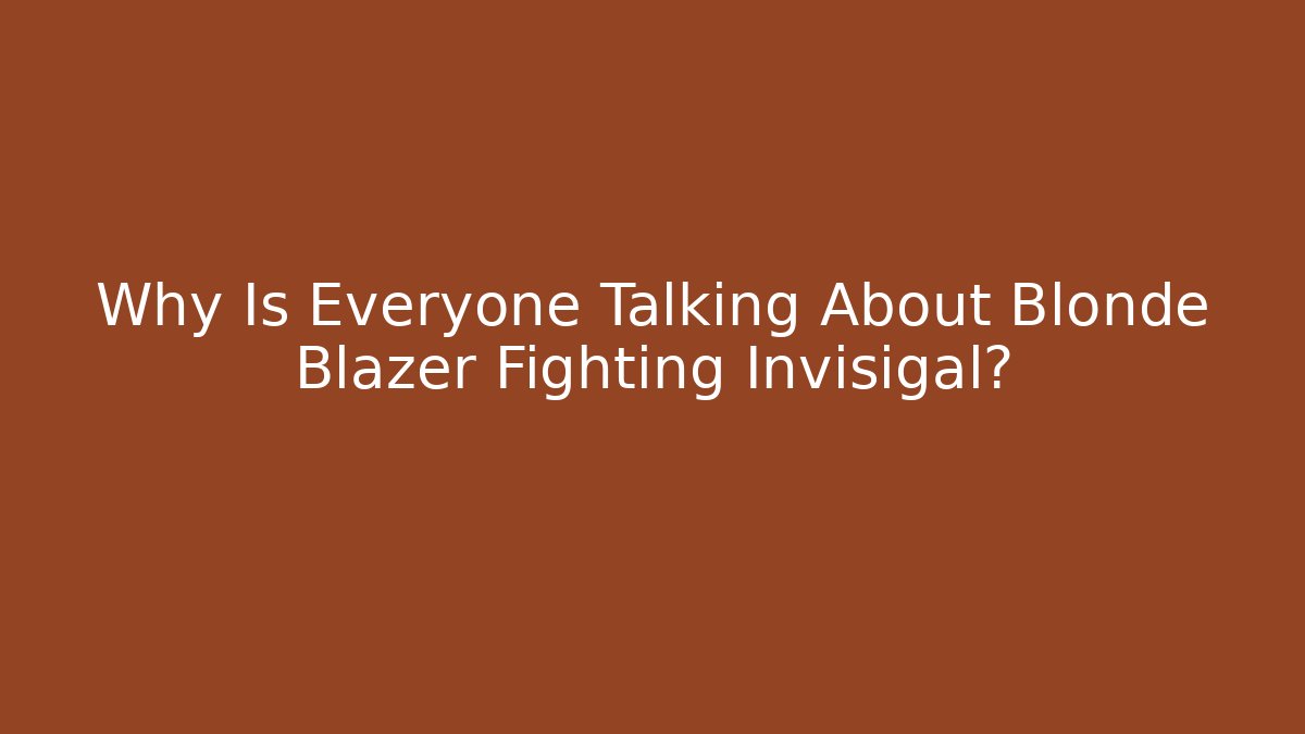 Why Is Everyone Talking About Blonde Blazer Fighting Invisigal?