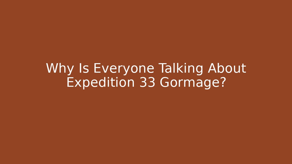 Why Is Everyone Talking About Expedition 33 Gormage?