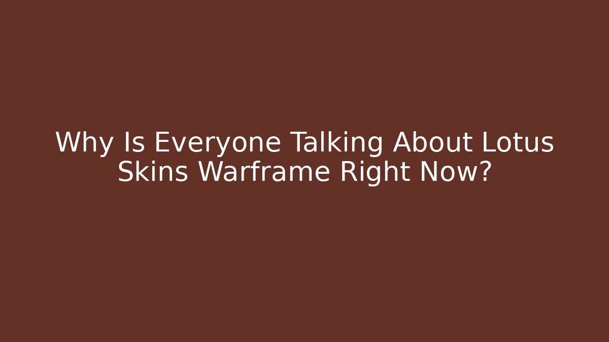 Why Is Everyone Talking About Lotus Skins Warframe Right Now?