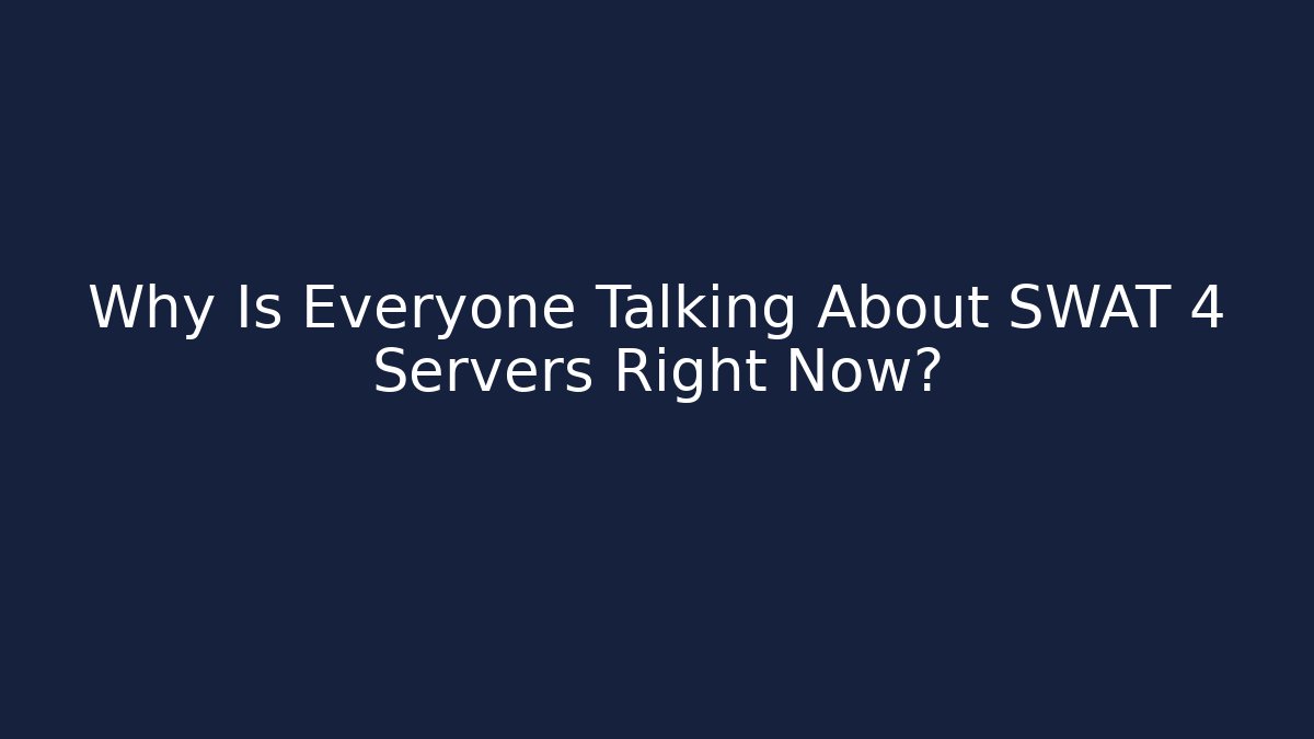 Why Is Everyone Talking About SWAT 4 Servers Right Now?