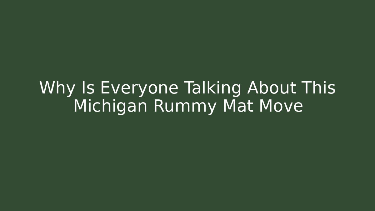 Why Is Everyone Talking About This Michigan Rummy Mat Move