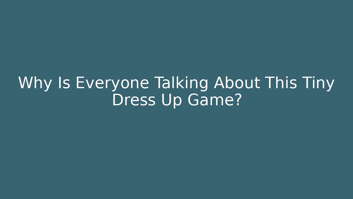 Why Is Everyone Talking About This Tiny Dress Up Game?