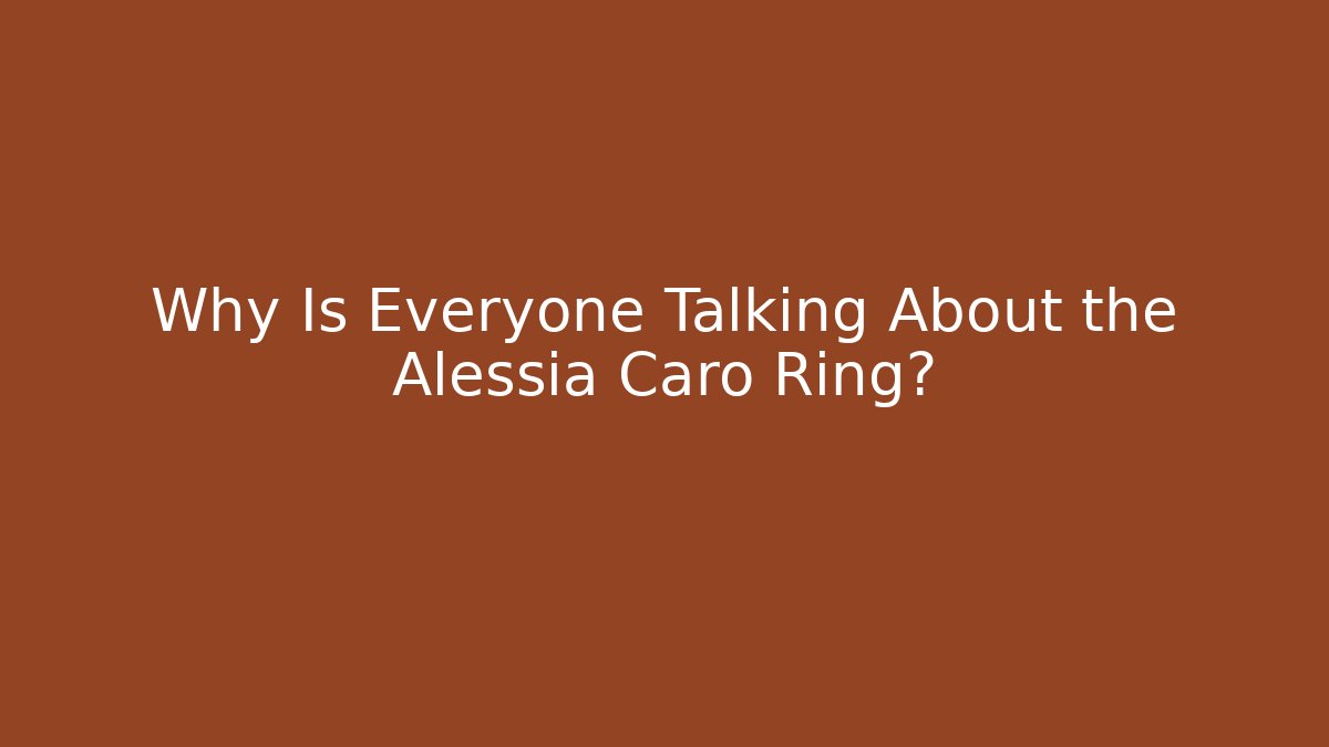 Why Is Everyone Talking About the Alessia Caro Ring? - Vintage E-Juice