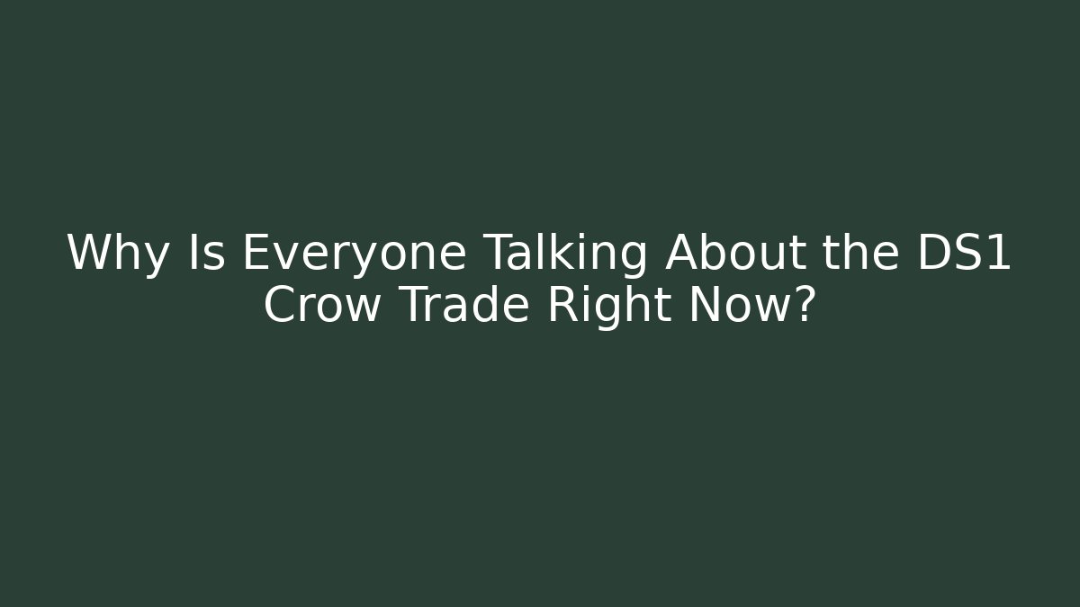 Why Is Everyone Talking About the DS1 Crow Trade Right Now?