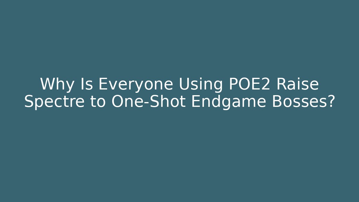 Why Is Everyone Using POE2 Raise Spectre to One-Shot Endgame Bosses? - Vintage E-Juice