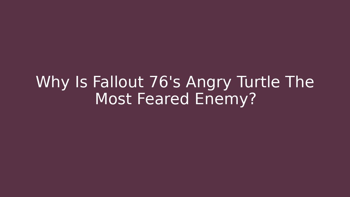 Why Is Fallout 76's Angry Turtle The Most Feared Enemy?