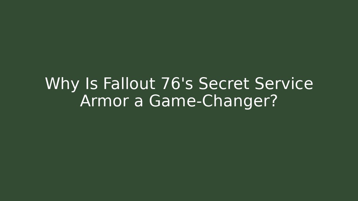 Why Is Fallout 76’s Secret Service Armor a Game-Changer?