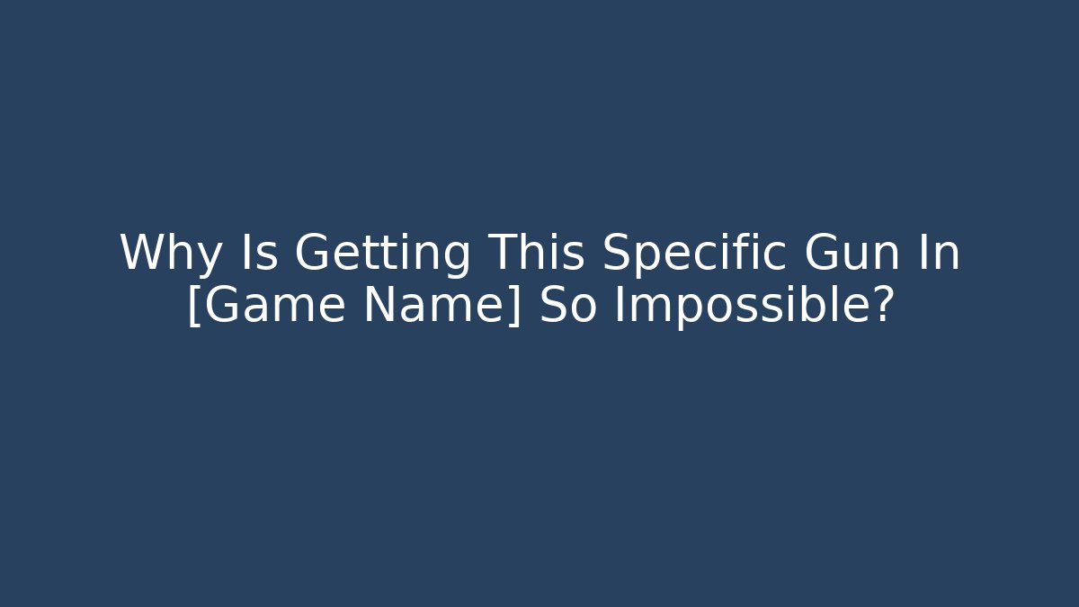 Why Is Getting This Specific Gun In [Game Name] So Impossible? - Vintage E-Juice