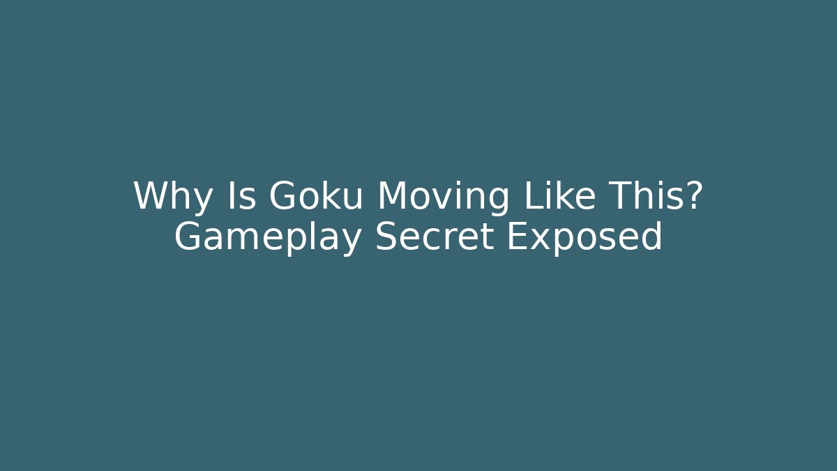 Why Is Goku Moving Like This? Gameplay Secret Exposed
