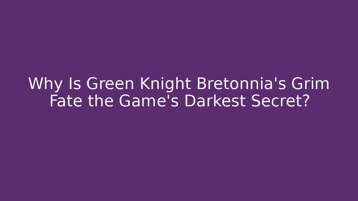 Why Is Green Knight Bretonnia's Grim Fate the Game's Darkest Secret?