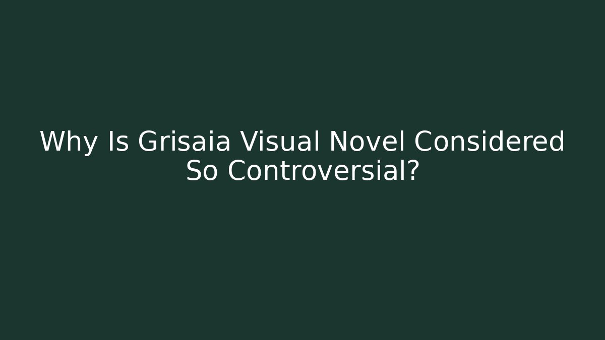 Why Is Grisaia Visual Novel Considered So Controversial?
