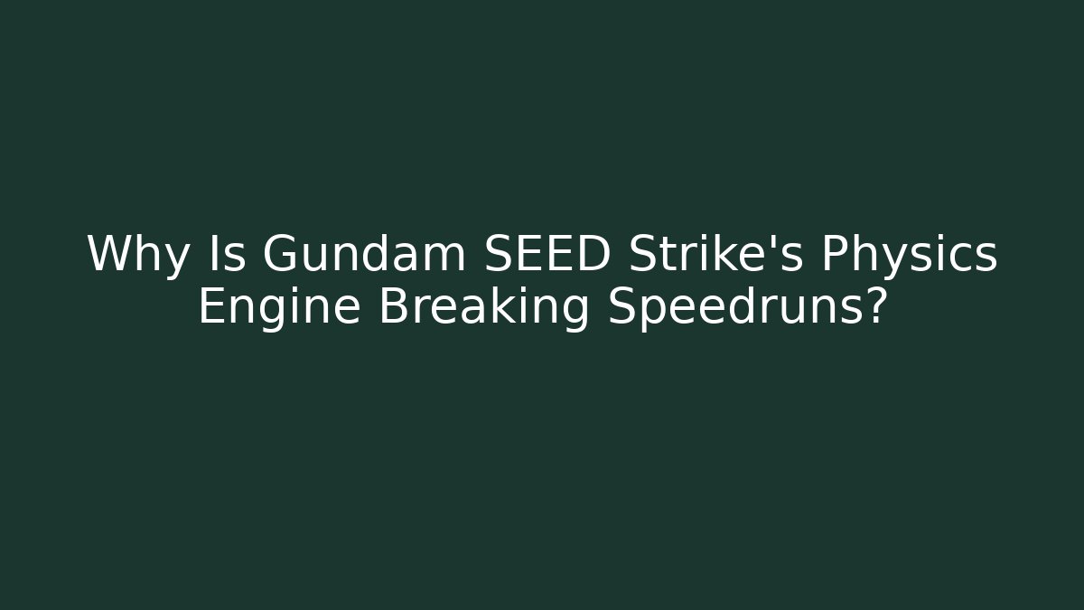 Why Is Gundam SEED Strike’s Physics Engine Breaking Speedruns?