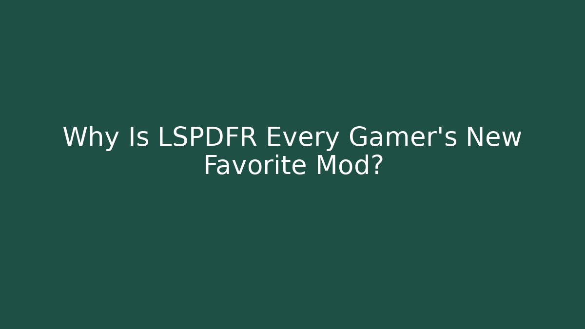 Why Is LSPDFR Every Gamer's New Favorite Mod?