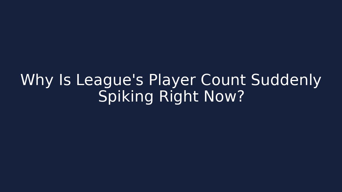 Why Is League's Player Count Suddenly Spiking Right Now?