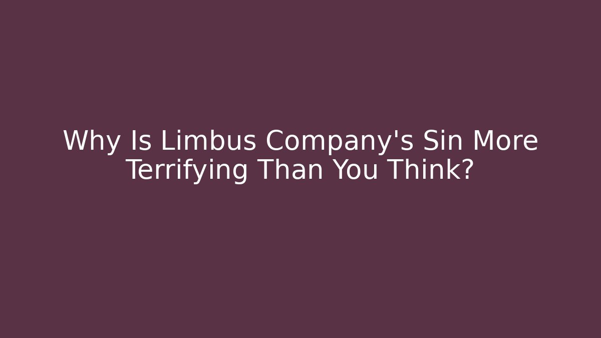 Why Is Limbus Company's Sin More Terrifying Than You Think?