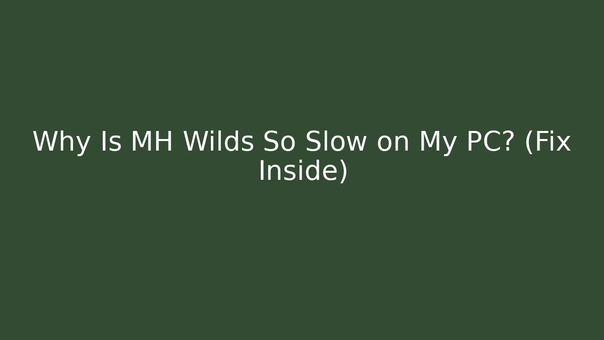 Why Is MH Wilds So Slow on My PC? (Fix Inside) - Vintage E-Juice