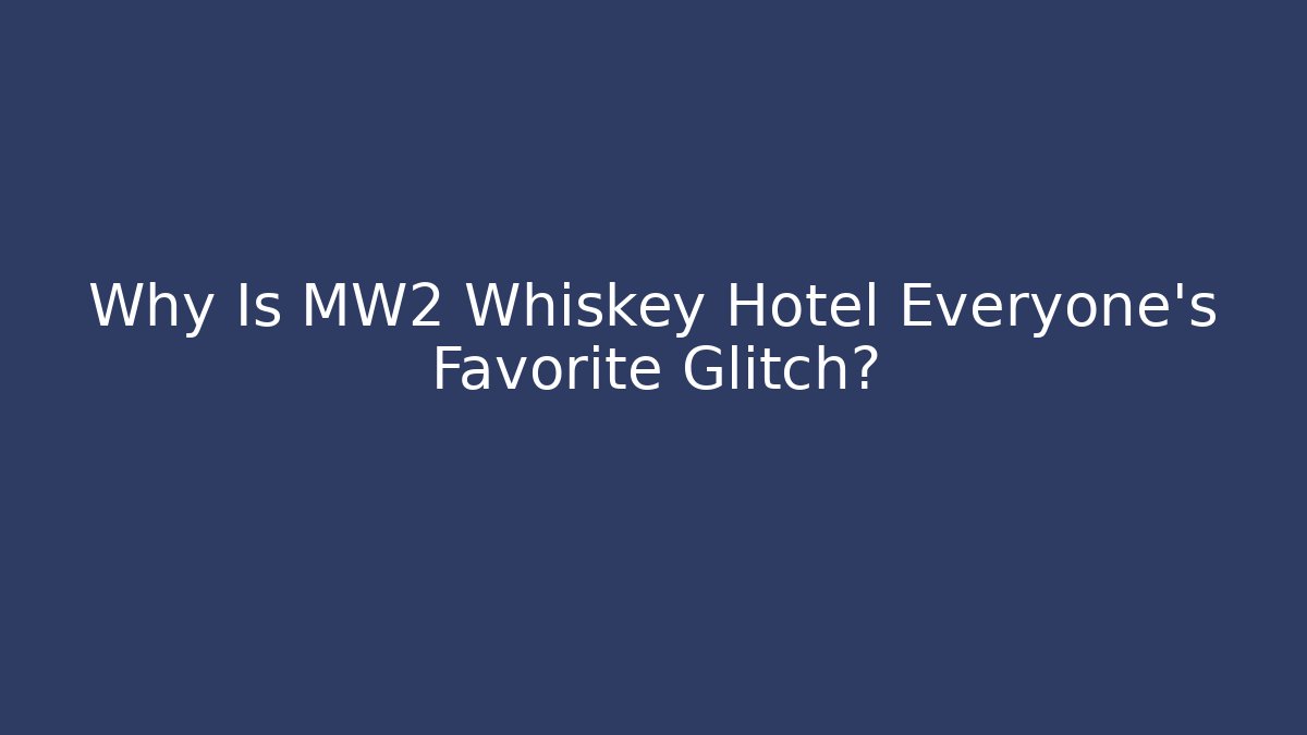 Why Is MW2 Whiskey Hotel Everyone's Favorite Glitch?