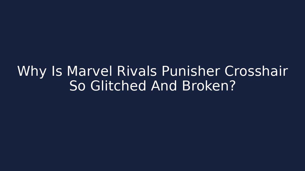 Why Is Marvel Rivals Punisher Crosshair So Glitched And Broken?
