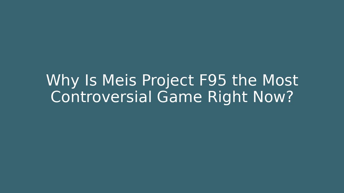 Why Is Meis Project F95 the Most Controversial Game Right Now?