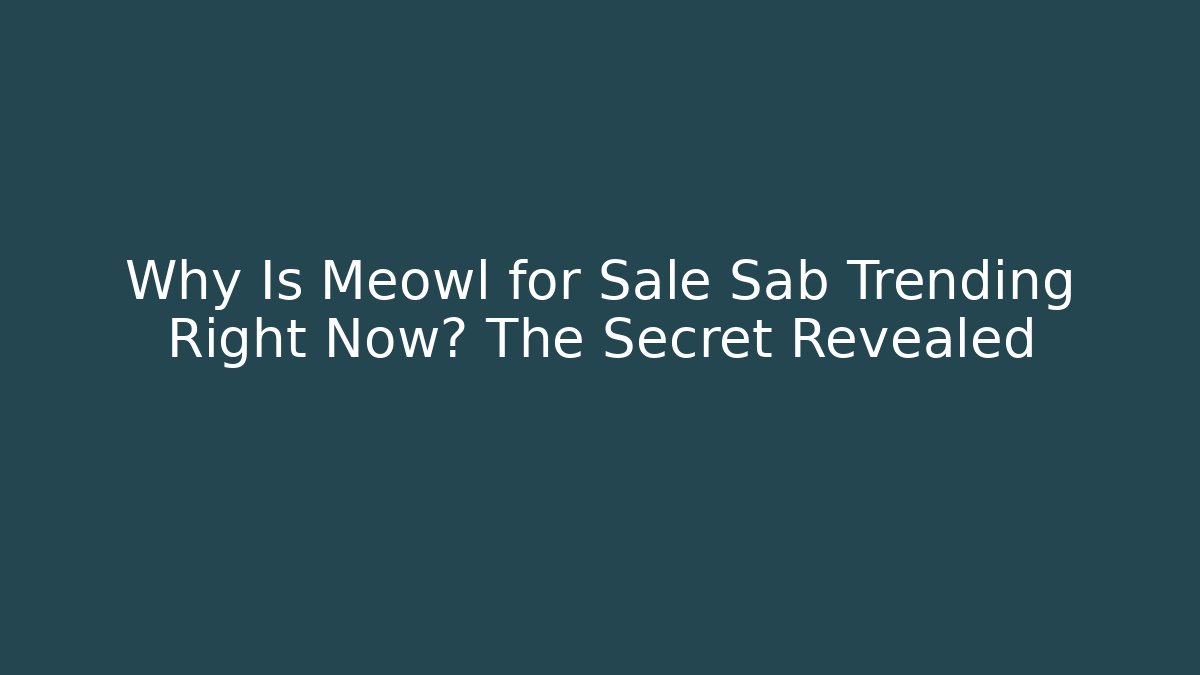 Why Is Meowl for Sale Sab Trending Right Now? The Secret Revealed
