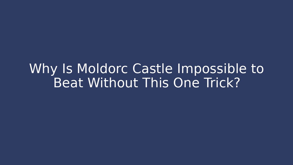 Why Is Moldorc Castle Impossible to Beat Without This One Trick? - Vintage E-Juice