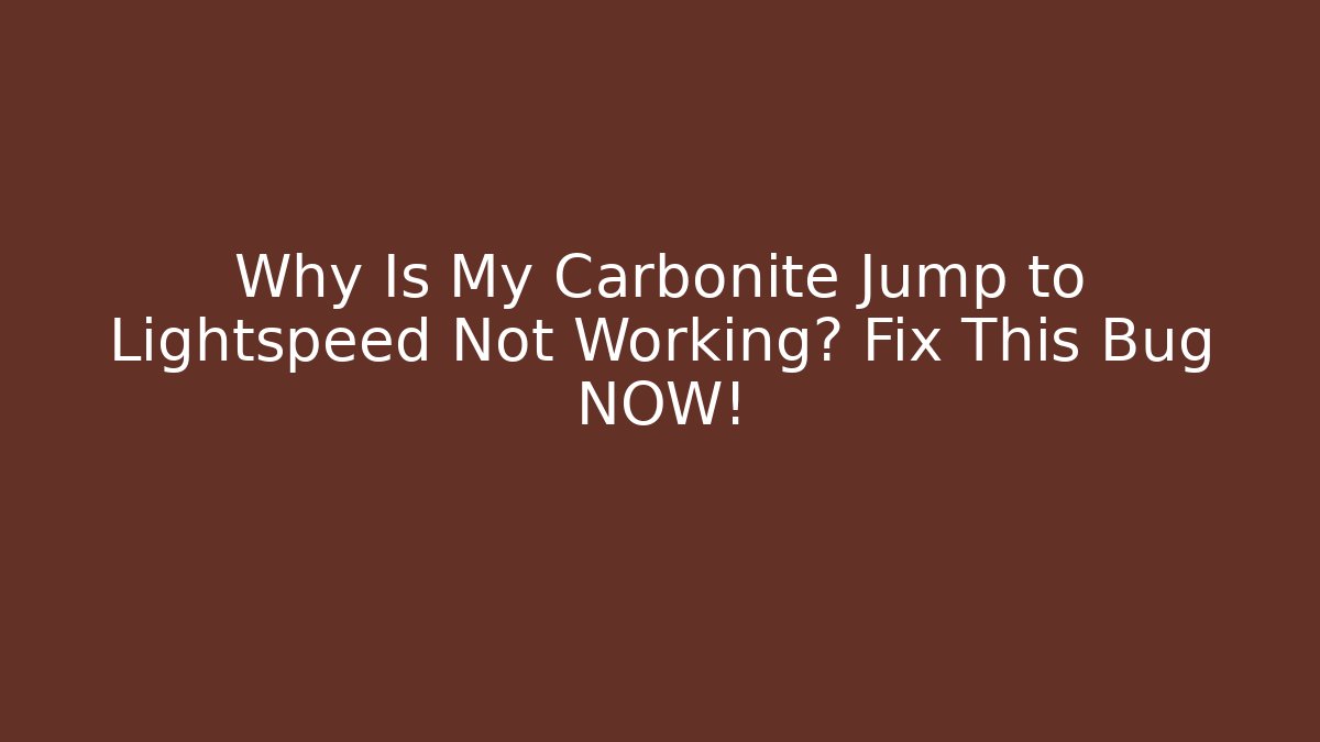 Why Is My Carbonite Jump to Lightspeed Not Working? Fix This Bug NOW! - Vintage E-Juice